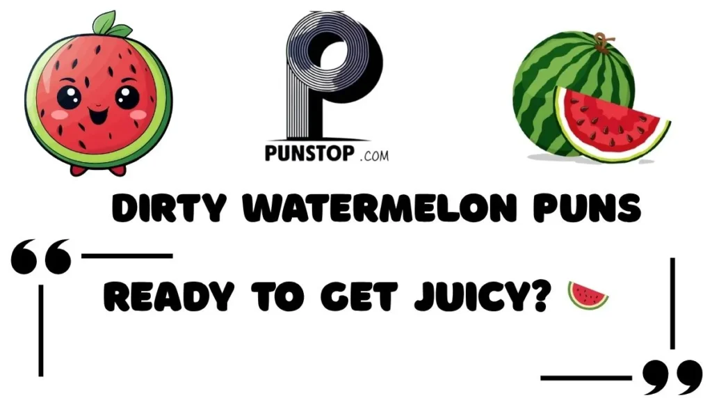 Dirty Watermelon Puns