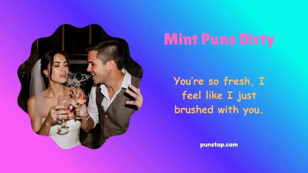 Mint Puns Dirty