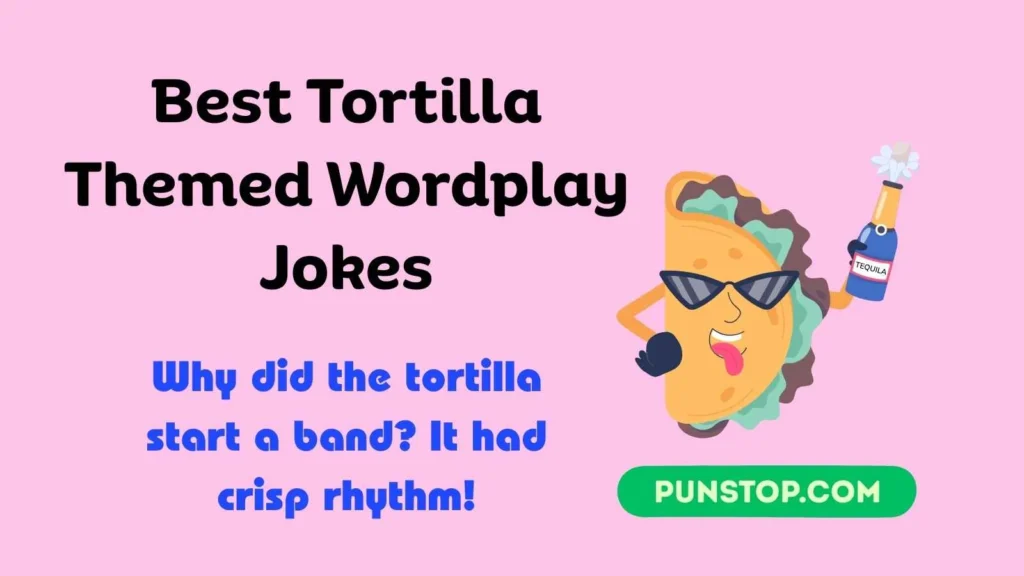 Best Tortilla Themed Wordplay Jokes