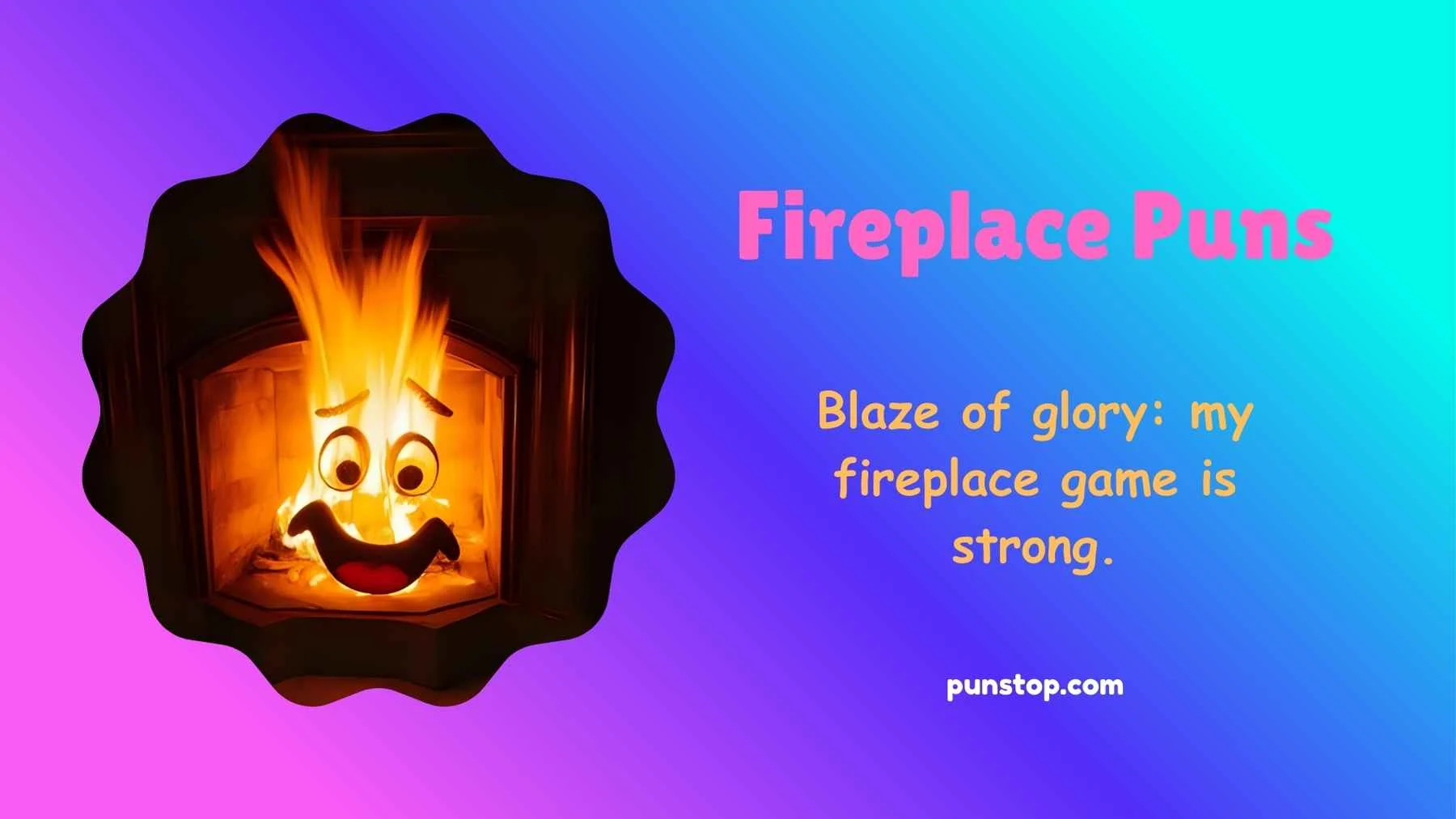 Fireplace Puns