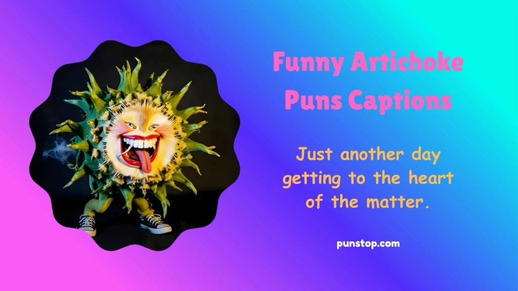 Funny Artichoke Puns Captions