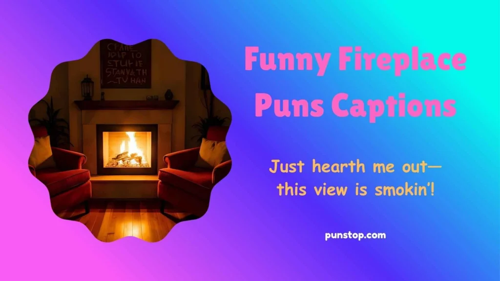 Funny Fireplace Puns Captions