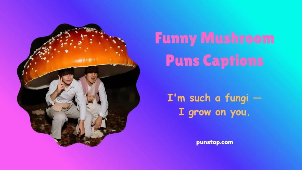 Funny Mushroom Puns Captions