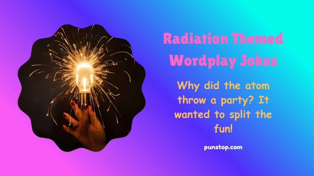 Radiation Themed Wordplay Jokes