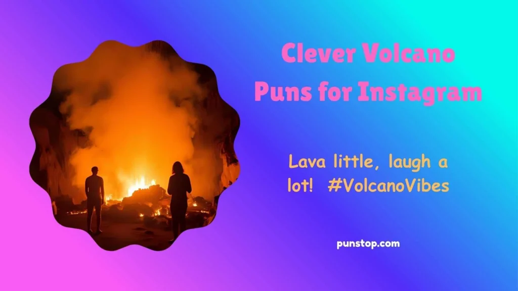 Clever Volcano Puns for Instagram