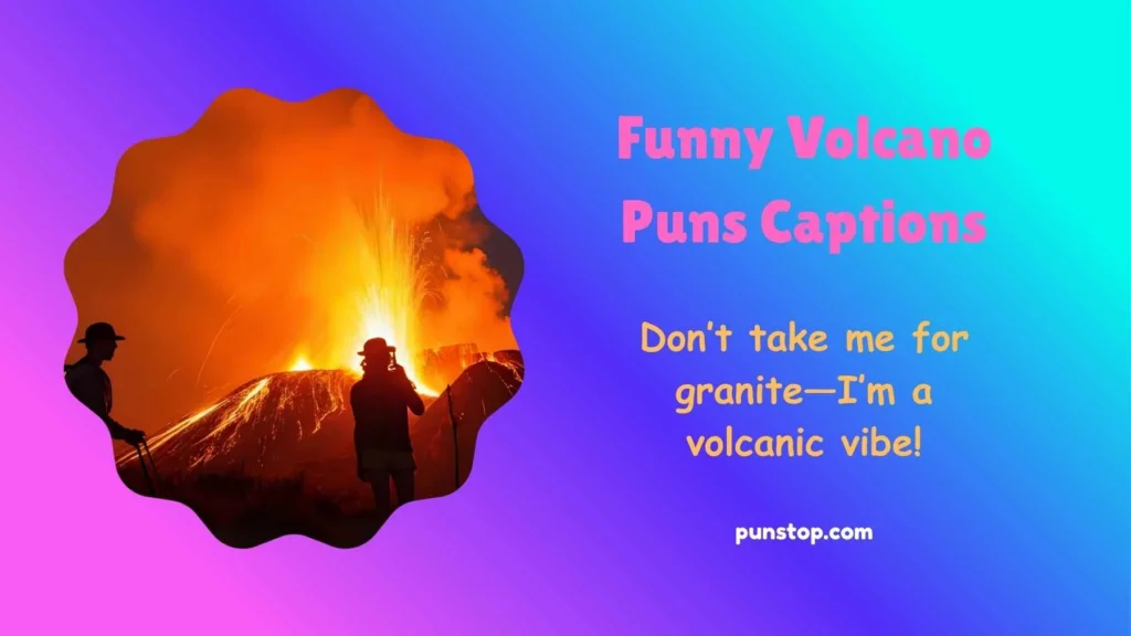 Funny Volcano Puns Captions