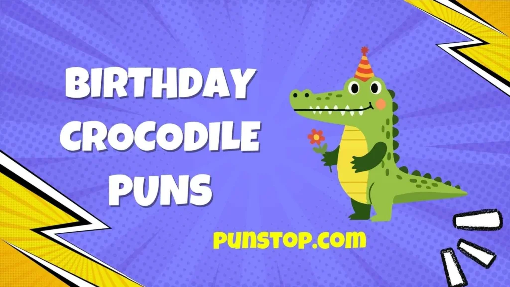 Birthday crocodile puns